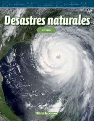 Книга Desastres Naturales (Natural Disasters) (Spanish Version) (Level 4): Estimar (Estimating) Diana Noonan