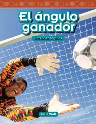 Carte El Angulo Ganador (the Winning Angle) (Spanish Version) (Level 5): Entender Angulos (Understanding Angles) Julia Wall
