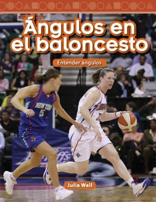 Carte Angulos En El Baloncesto (Basketball Angles) (Spanish Version) (Level 5): Entender Angulos (Understanding Angles) Julia Wall