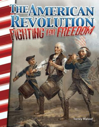 Книга The American Revolution: Fighting for Freedom (America's Early Years) Torrey Maloof