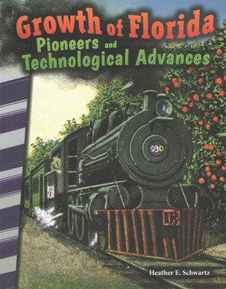 Könyv Growth of Florida: Pioneers and Technological Advances (Florida) Heather E. Schwartz