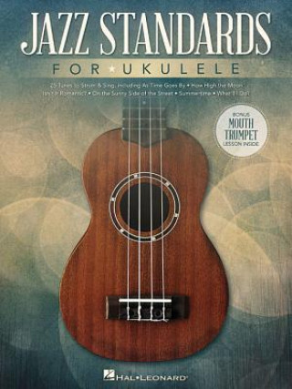Kniha Jazz Standards for Ukulele: Includes Bonus Mouth Trumpet Lesson! Hal Leonard Publishing Corporation