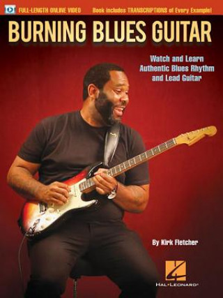 Kniha Burning Blues Guitar: Watch and Learn Authentic Blues Rhythm and Lead Guitar Kirk Fletcher
