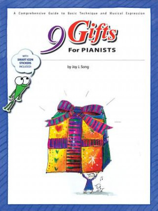 Carte 9 Gifts for Pianists: A Comprehensive Guide to Basic Technique and Musical Expression Joy J. Song