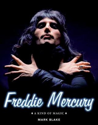 Книга Freddie Mercury: A Kind of Magic Mark Blake