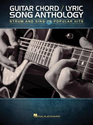 Kniha Guitar Chord/Lyric Song Anthology: Strum and Sing 75 Popular Hits Hal Leonard Publishing Corporation