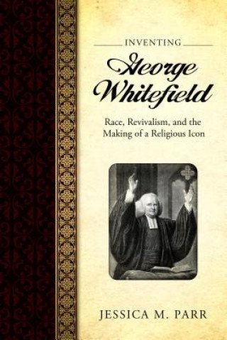 Kniha Inventing George Whitefield Jessica M. Parr