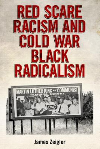 Könyv Red Scare Racism and Cold War Black Radicalism James Zeigler