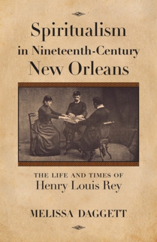 Książka Spiritualism in Nineteenth-Century New Orleans Melissa Daggett