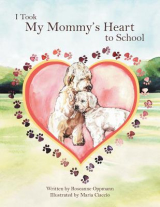 Книга I Took My Mommy's Heart to School Roseanne Oppmann