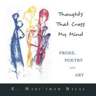 Buch Thoughts That Cross My Mind Prose, Poetry and Art E. Mini'imah Bilal