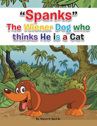 Libro Spanks the Wiener Dog Who Thinks He Is a Cat Myron R. Byrd Sr