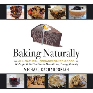 Knjiga Baking Naturally Michael Kachadoorian