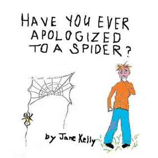 Książka Have You Ever Apologized to a Spider? Jane Kelly