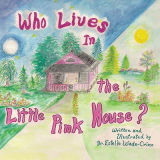 Knjiga Who Lives in the Little Pink House Dr Estelle Wade-Crino