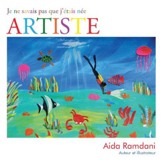 Kniha Je Ne Savais Pas Que J'Etais Nee Artiste Aida Ramdani