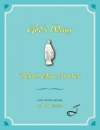 Книга God's Ways - Behold Your Mother J. a. Russell