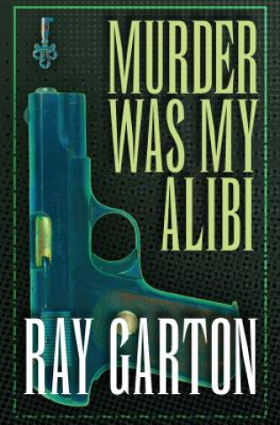 Kniha Murder Was My Alibi Ray Garton