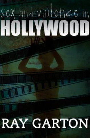 Kniha Sex and Violence in Hollywood Ray Garton