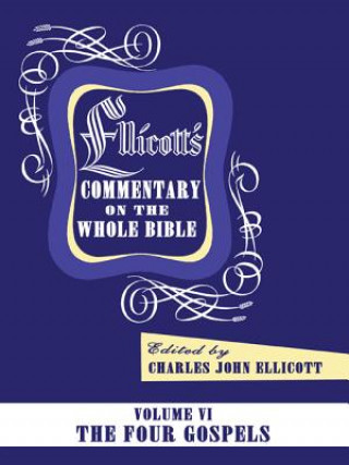 Knjiga Ellicott's Commentary on the Whole Bible Volume VI: The Four Gospels Charles J. Ellicott