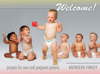 Könyv Welcome!: Prayers for New and Pregnant Parents Kathleen Finley
