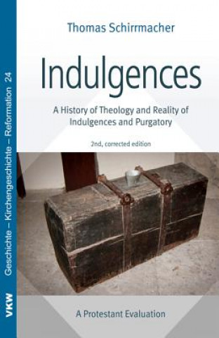 Libro Indulgences: A History of Theology and Reality of Indulgences and Purgatory: A Protestant Evaluation Thomas Schirrmacher