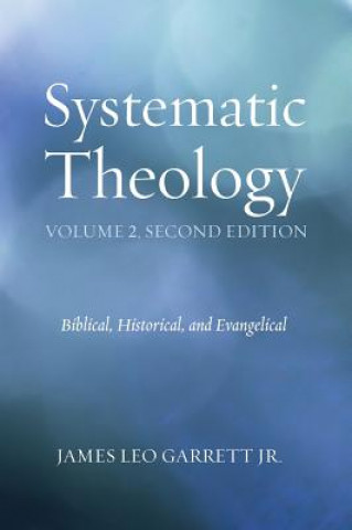 Kniha Systematic Theology, Volume 2 Jr. James Leo Garrett