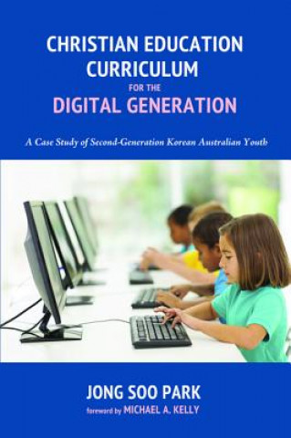 Könyv Christian Education Curriculum for the Digital Generation Jong Soo Park