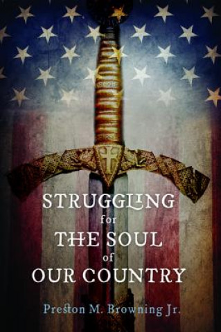 Carte Struggling for the Soul of Our Country Preston M. Browning