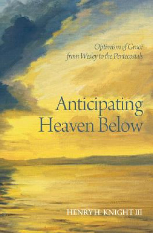 Könyv Anticipating Heaven Below Henry H. III Knight