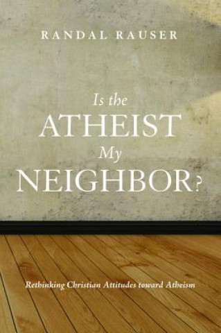 Könyv Is the Atheist My Neighbor? Randal Rauser