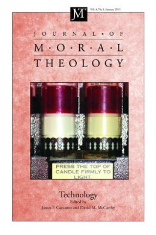Carte Journal of Moral Theology, Volume 4, Number 1: Technology James F. Caccamo