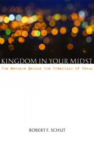 Книга Kingdom in Your Midst Robert F. Schut