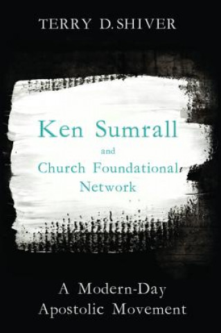 Knjiga Ken Sumrall and Church Foundational Network Terry D. Shiver