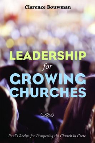 Libro Leadership for Growing Churches Clarence Bouwman