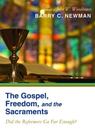 Könyv Gospel, Freedom, and the Sacraments Barry C. Newman