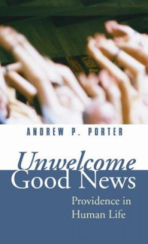 Книга Unwelcome Good News Andrew P. Porter