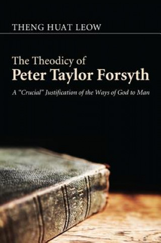 Carte Theodicy of Peter Taylor Forsyth Theng Huat Leow