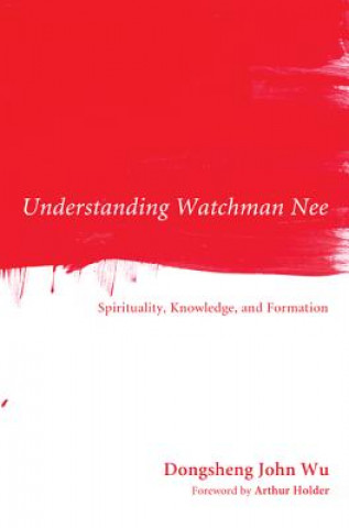 Kniha Understanding Watchman Nee Dongsheng John Wu