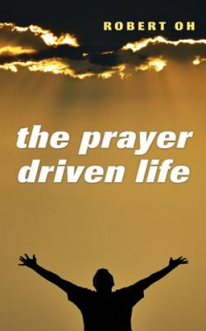 Könyv Prayer Driven Life Robert Oh