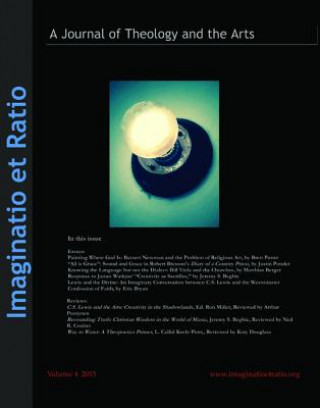 Livre Imaginatio Et Ratio: A Journal of Theology and the Arts, Volume 4, 2015 Jeff Sellars