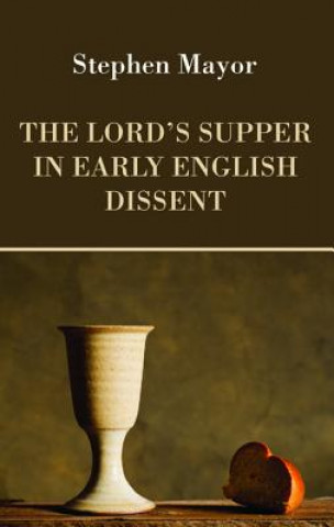 Könyv The Lord's Supper in Early English Dissent Stephen Mayor