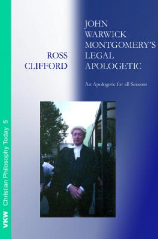 Livre John Warwick Montgomery's Legal Apologetic Ross Clifford