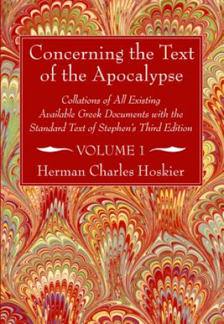 Carte Concerning the Text of the Apocalypse, 2 Volumes: Collations of All Existing Available Greek Documents with the Standard Text of Stephen's Third Editi H. C. Hoskier