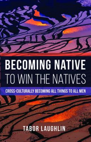 Könyv Becoming Native to Win the Natives Tabor Laughlin