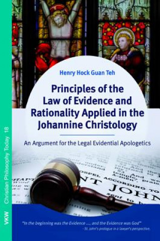 Kniha Principles of the Law of Evidence and Rationality Applied in the Johannine Christology Henry Hock Guan Teh