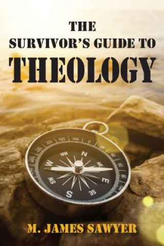 Kniha Survivor's Guide to Theology M. James Sawyer