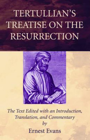 Kniha Tertullian's Treatise on the Resurrection Ernest Evans