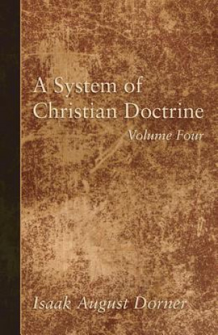 Carte System of Christian Doctrine, Volume 4 Isaak A. Dorner
