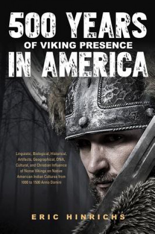 Kniha 500 Years of Viking Presence in America Eric Hinrichs